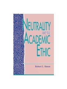 Neutrality and the Academic Ethic - 9780847679553