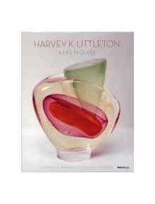 Harvey K. Littleton: a Life in Glass - 9780847838189