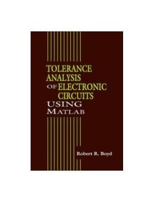 Tolerance Analysis of Electronic Circuits Using MATLAB - 9780849322761