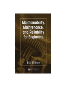 Maintainability, Maintenance, and Reliability for Engineers - 9780849372438