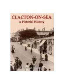 Clacton-on-Sea: A Pictorial History - 9780850338713