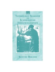 Technology Transfer and Scandinavian Industrialisation - 9780854966059