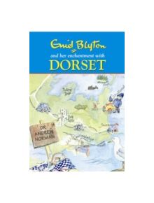 Enid Blyton and Her Enchantment with Dorset - 9780857040701