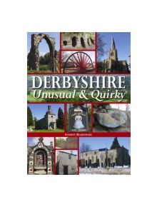 Derbyshire - Unusual & Quirky - 9780857042378