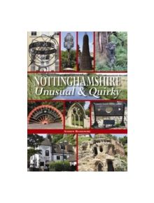 Nottinghamshire Unusual & Quirky - 9780857042668