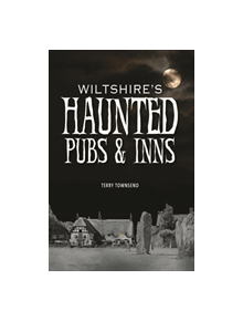 Wiltshire's Haunted Pubs and Inns - 9780857101228