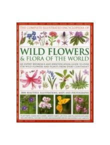 Complete Illustrated Encyclopedia of Wild Flowers & Flora of the World - 9780857233592