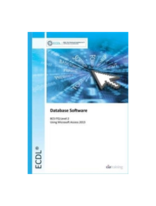 ECDL Database Software Using Access 2013 (BCS ITQ Level 2) - 9780857410399