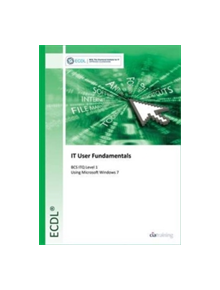 ECDL IT User Fundamentals Using Windows 7 (BCS ITQ Level 1) - 9780857410412