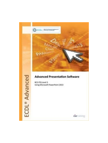 ECDL Advanced Presentation Software Using PowerPoint 2013 (BCS ITQ Level 3) - 9780857410450