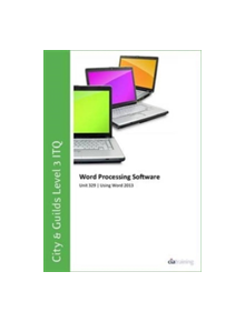 City & Guilds Level 3 ITQ - Unit 329 - Word Processing Software Using Microsoft Word 2013 - 9780857411273