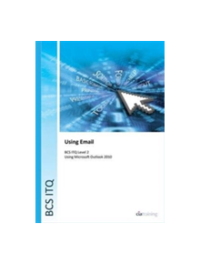 BCS Level 2 ITQ - Using Email Using Microsoft Outlook 2010 - 9780857411860