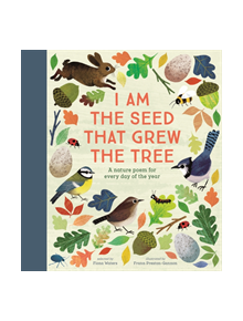 I Am the Seed That Grew the Tree - A Nature Poem for Every Day of the Year - 9780857637703