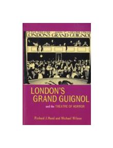 London's Grand Guignol and the Theatre of Horror - 9780859897921