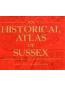 An Historical Atlas of Sussex - 9780860771128