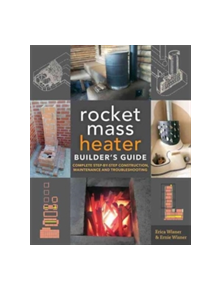 The Rocket Mass Heater Builder's Guide - 9780865718234