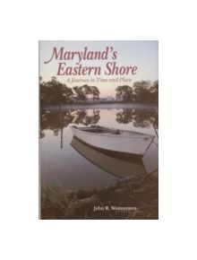 Maryland's Eastern Shore: A Journey in Time and Place - 9780870334283