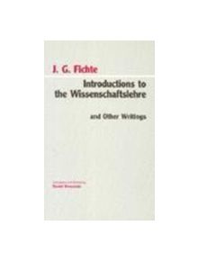 Introductions to the Wissenschaftslehre and Other Writings (1797-1800) - 9780872202399