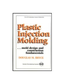 Plastic Injection Molding: Mold Design & Construction Fundamentals - 9780872634954