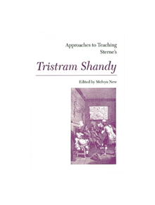 Approaches to Teaching Sterne's Tristram Shandy - 9780873525169