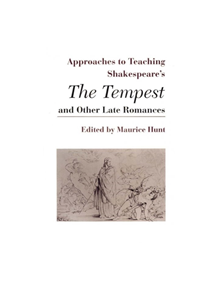 Approaches to Teaching Shakespeare's the Tempest and Other Late Romances - 9780873527088