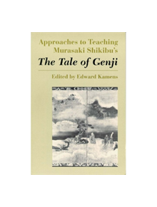 Approaches to Teaching Murasaki Shikibu's The Tale of Genji - 9780873527187