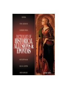 Dictionary of Historical Allusions and Eponyms - 9780874369502