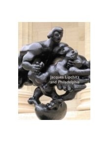 Jacques Lipchitz and Philadelphia - 9780876331828