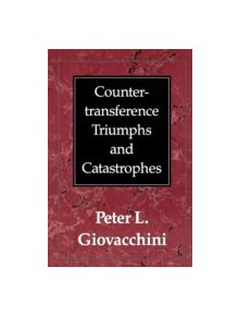 Countertransference Triumphs and Catastrophes - 9780876682845