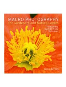 Macro Photography for Gardeners and Nature Lovers - 14032 - 9780881928907