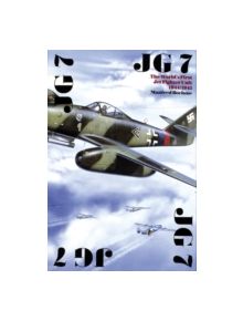 JG 7: The World's First Jet Fighter Unit 1944/1945 - 9195 - 9780887403958