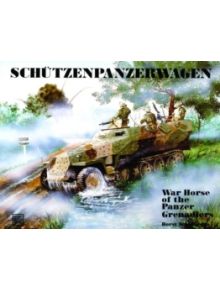 Schutzenpanzerwagen: War Horse of the Panzer-Grenadiers - 9195 - 9780887404023