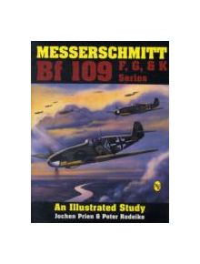 Messerschmitt Bf 109 F, G, & K Series: an Illustrated Study - 9195 - 9780887404245