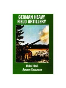 German Heavy Field Artillery in World War II - 9195 - 9780887407598