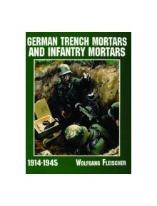 German Trench Mortars and Infantry Mortars 1914-1945 - 9195 - 9780887409165