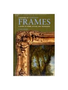 Looking at European Frames - A Guide to Terms, Styles, and Techniques - 9780892369812