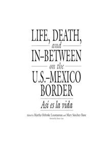 Life, Death, and In-Between on the U.S.-Mexico Border - 9780897895699