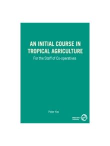 An Initial Course in Tropical Agriculture for the Staff of Co-operatives - 9780903031394