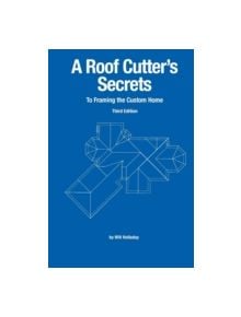 A Roof Cutter's Secrets to Framing the Custom Home - 9780945186069