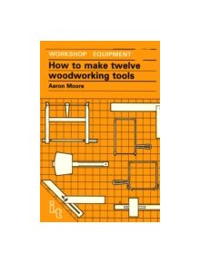 How to Make Twelve Woodworking Tools - 9780946688531