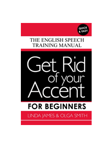 Get Rid of your Accent for Beginners - 9780955330063