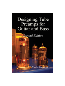 Designing Valve Preamps for Guitar and Bass, Second Edition - 9780956154521