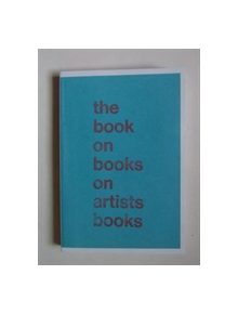 The Book on Books on Artist Books - 881713 - 9780956173881