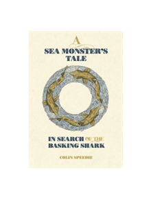 A Sea Monster`s Tale - In Search of the Basking Shark - 9780957394681