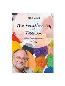 The Pointless Joy of Freedom - 9780957462786