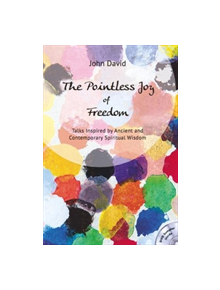 The Pointless Joy of Freedom - 9780957462793