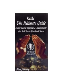 Reiki -- The Ultimate Guide - 9780974256917