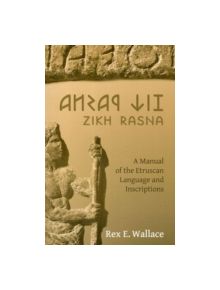 Zikh Rasna: A Manual of the Etruscan Language and Inscriptions - 9780974792743