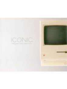 Iconic: A Photographic Tribute to Apple Innovation - 9780988581715