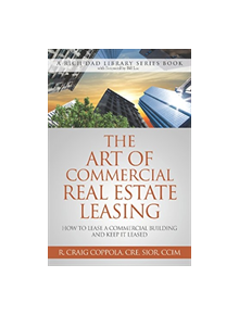 The Art Of Commercial Real Estate Leasing - 9780991110421